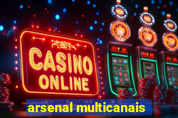 arsenal multicanais